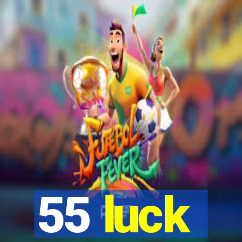 55 luck
